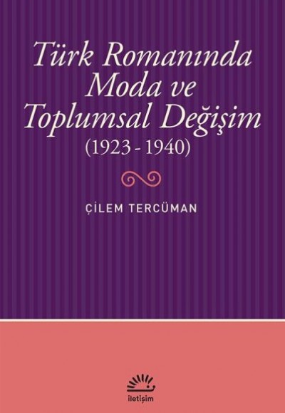 Türk Romanında Moda ve Toplumsal Değişim (1923-1940) Türk Romanında Moda ve Toplumsal Değişim (1923-1940)