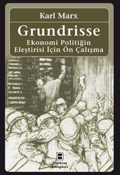 Grundrisse - Ekonomi Politiğin Eleştirisi İçin Ön Çalışma Grundrisse - Ekonomi Politiğin Eleştirisi İçin Ön Çalışma