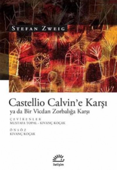 Castellio Calvin'e Karşı ya da Bir Vicdan Zorbalığa Karşı Castellio Calvin'e Karşı ya da Bir Vicdan Zorbalığa Karşı