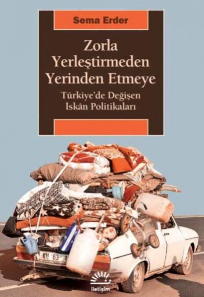Zorla Yerleştirmeden Yerinden Etmeye Türkiyede Değişen İskan Politikaları Zorla Yerleştirmeden Yerinden Etmeye Türkiyede Değişen İskan Politikaları