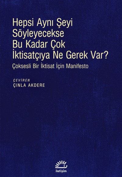 Hepsi Aynı Şeyi Söyleyecekse Bu Kadar Çok İktisatçıya Ne Gerek Var? Hepsi Aynı Şeyi Söyleyecekse Bu Kadar Çok İktisatçıya Ne Gerek Var?