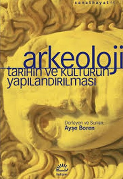 Arkeoloji Tarihin ve Kültürün Yapılandırılması Arkeoloji Tarihin ve Kültürün Yapılandırılması