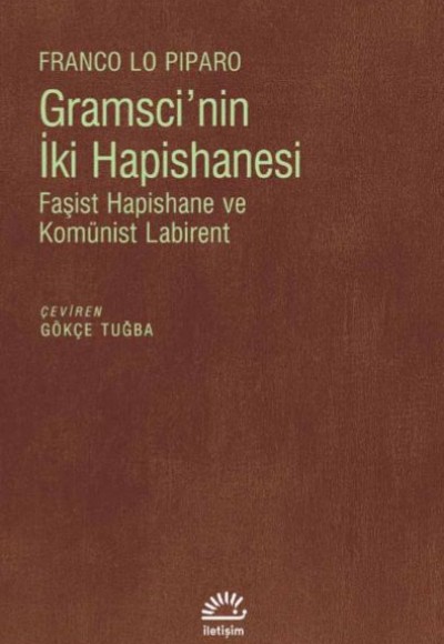 Gramsci'nin İki Hapishanesi - Faşist Hapishane ve Komünist Labirent Gramsci'nin İki Hapishanesi - Faşist Hapishane ve Komünist Labirent