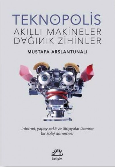 Teknopolis Akıllı Makineler Dağınık Zihinler Teknopolis Akıllı Makineler Dağınık Zihinler