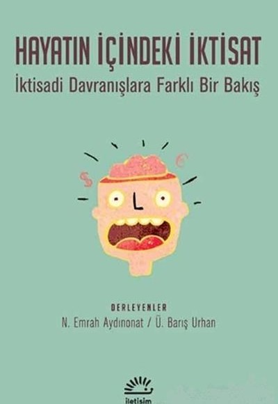 Hayatın İçindeki İktisat - İktisadi Davranışlara Farklı Bir Bakış Hayatın İçindeki İktisat - İktisadi Davranışlara Farklı Bir Bakış