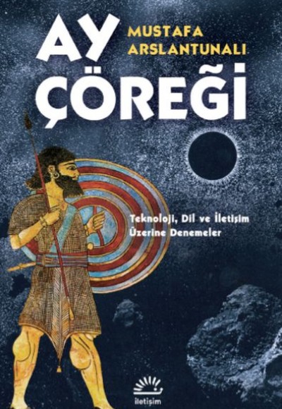 Ay Çöreği - Teknoloji, Dil ve İletişim Üzerine Denemeler Ay Çöreği - Teknoloji, Dil ve İletişim Üzerine Denemeler