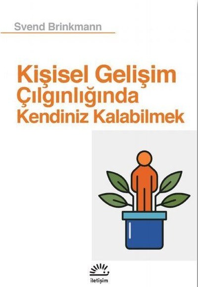 Kişisel Gelişim Çılgınlığında Kendiniz Kalabilmek Kişisel Gelişim Çılgınlığında Kendiniz Kalabilmek