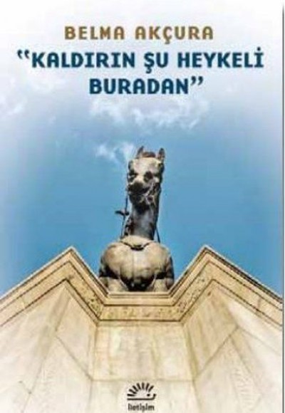 Kaldırın Şu Heykeli Buradan Kaldırın Şu Heykeli Buradan