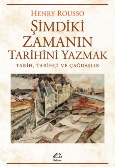 Şimdiki Zamanıın Tarihini Yazmak Tarih, Tarihçi ve Çağdaşlık Şimdiki Zamanıın Tarihini Yazmak Tarih, Tarihçi ve Çağdaşlık