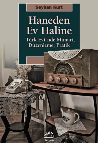 Haneden Ev Haline - "Türk Evi"nde Mimari, Düzenleme, Pratik Haneden Ev Haline - "Türk Evi"nde Mimari, Düzenleme, Pratik