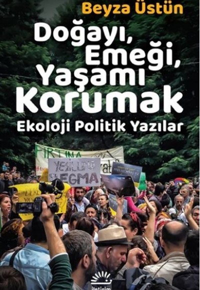 Doğayı, Emeği, Yaşamı Korumak - Ekoloji Politik Yazılar Doğayı, Emeği, Yaşamı Korumak - Ekoloji Politik Yazılar