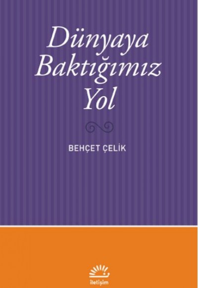 Dünyaya Baktığımız Yol Dünyaya Baktığımız Yol