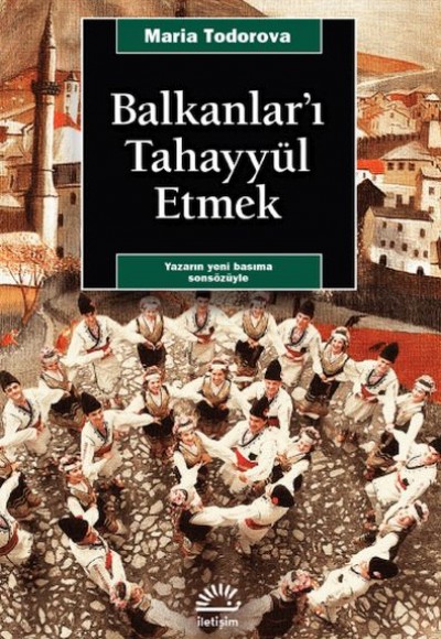 Balkanlar'ı Tahayyül Etmek Balkanlar'ı Tahayyül Etmek