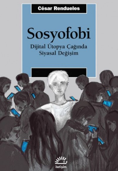 Sosyofobi - Dijital Ütopya Çağında Siyasal Değişim Sosyofobi - Dijital Ütopya Çağında Siyasal Değişim