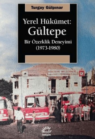 Yerel Hükümet: Gültepe Bir Özerklik Deneyimi (1973-1980) Yerel Hükümet: Gültepe Bir Özerklik Deneyimi (1973-1980)
