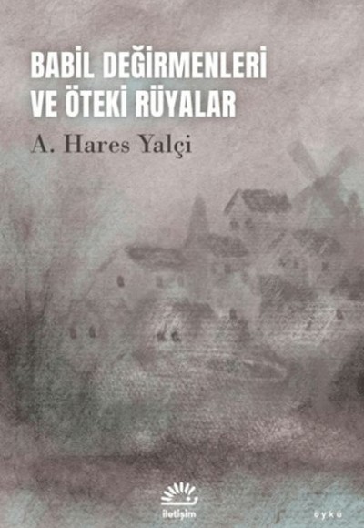 Babil Değirmenleri ve Öteki Rüyalar Babil Değirmenleri ve Öteki Rüyalar