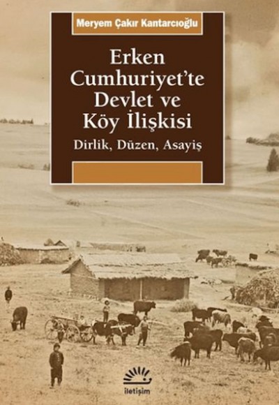 Erken Cumhuriyet'te Devlet ve Köy İlişkisi Erken Cumhuriyet'te Devlet ve Köy İlişkisi