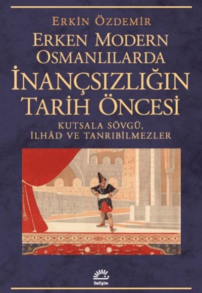 Erken Modern Osmanlılarda İnançsızlığın Tarih Öncesi Erken Modern Osmanlılarda İnançsızlığın Tarih Öncesi