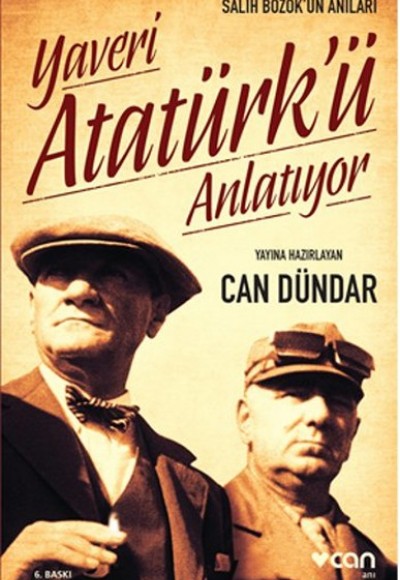 Yaveri Atatürk'ü Anlatıyor Salih Bozok'un Anıları Yaveri Atatürk'ü Anlatıyor Salih Bozok'un Anıları