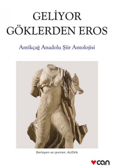 Geliyor Göklerden Gelen Eros: Antikçağ Anadolu Şiirleri Antolojisi Geliyor Göklerden Gelen Eros: Antikçağ Anadolu Şiirleri Antolojisi