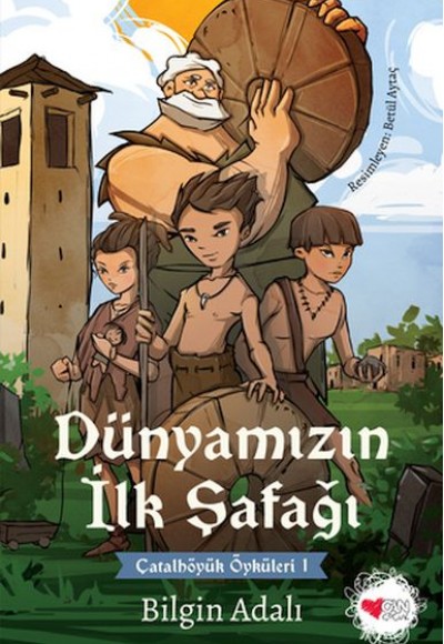 Dünyamızın İlk Şafağı - Çatalhöyük Öyküleri 1 Dünyamızın İlk Şafağı - Çatalhöyük Öyküleri 1