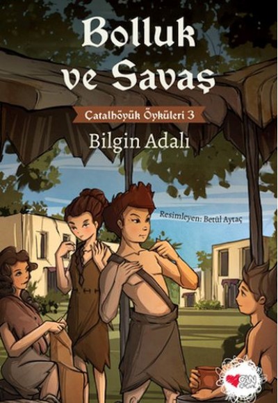 Bolluk ve Savaş - Çatalhöyük Öyküleri 3 Bolluk ve Savaş - Çatalhöyük Öyküleri 3