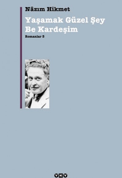 Yaşamak Güzel Şey Be Kardeşim - Romanlar 3 Yaşamak Güzel Şey Be Kardeşim - Romanlar 3