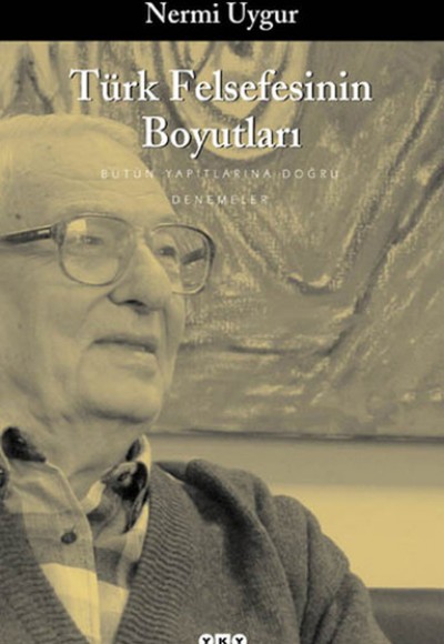 Türk Felsefesinin Boyutları Bütün Yapıtlarına Doğru Türk Felsefesinin Boyutları Bütün Yapıtlarına Doğru