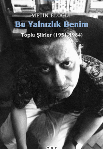 Bu Yalnızlık Benim-Toplu Şiirler Bu Yalnızlık Benim-Toplu Şiirler