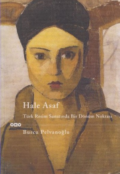 Hale Asaf – Türk Resminde Bir Dönüm Noktası Hale Asaf – Türk Resminde Bir Dönüm Noktası