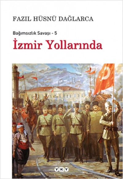 İzmir Yollarında / Bağımsızlık Savaşı-5 İzmir Yollarında / Bağımsızlık Savaşı-5