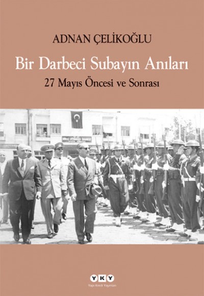 Bir Darbeci Subayın Anıları - 27 Mayıs Öncesi ve Sonrası Bir Darbeci Subayın Anıları - 27 Mayıs Öncesi ve Sonrası