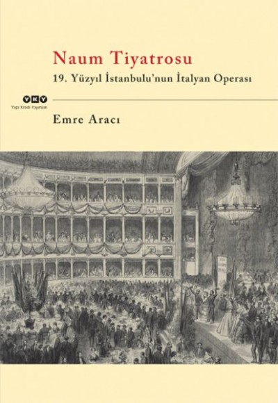 Naum Tiyatrosu 19.Yüzyıl İstanbulu'Nun İtalyan Operası Naum Tiyatrosu 19.Yüzyıl İstanbulu'Nun İtalyan Operası