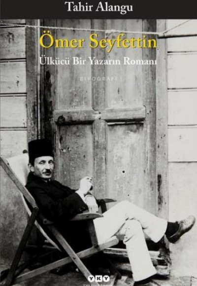 Ömer Seyfettin - Ülkücü Bir Yazarın Romanı Ömer Seyfettin - Ülkücü Bir Yazarın Romanı