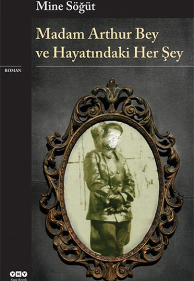 Madam Arthur Bey ve Hayatındaki Her Şey Madam Arthur Bey ve Hayatındaki Her Şey