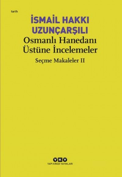 Osmanlı Hanedanı Üstüne İncelemeler - Seçme Makaleler Iı Osmanlı Hanedanı Üstüne İncelemeler - Seçme Makaleler Iı