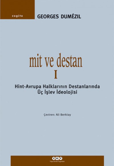 Mit ve Destan I - Hint-Avrupa Halklarının Destanlarında Üç İşlev İdeolojisi Mit ve Destan I - Hint-Avrupa Halklarının Destanlarında Üç İşlev İdeolojisi