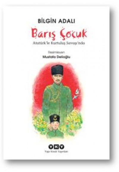 Barış Çocuk Atatürk'le Kurtuluş Savaşında Barış Çocuk Atatürk'le Kurtuluş Savaşında