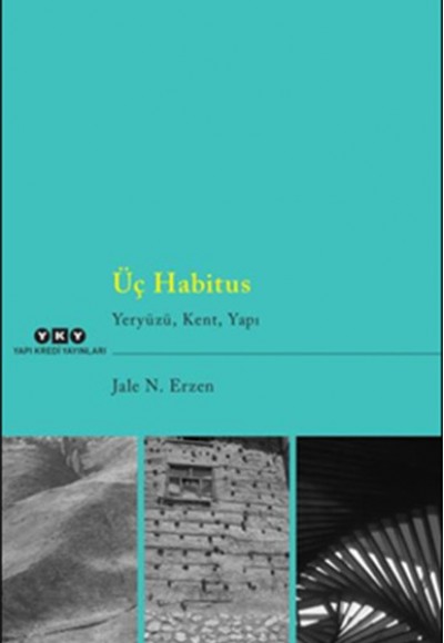 Üç Habitus - Yeryüzü, Kent, Yapı Üç Habitus - Yeryüzü, Kent, Yapı