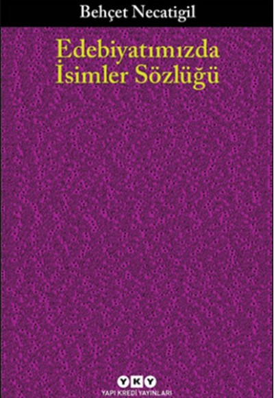 Edebiyatımızda İsimler Sözlüğü Edebiyatımızda İsimler Sözlüğü