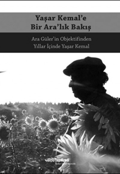 Yaşar Kemal'e Bir Ara'lık Bakış Yaşar Kemal'e Bir Ara'lık Bakış