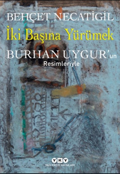 İki Başına Yürümek - Burhan Uygurun Resimleriyle İki Başına Yürümek - Burhan Uygurun Resimleriyle