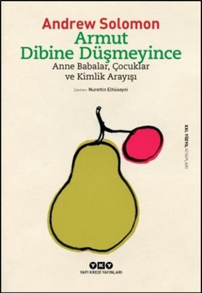 Armut Dibine Düşmeyince Anne Babalar, Çocuklar ve Kimlik Arayışı Armut Dibine Düşmeyince Anne Babalar, Çocuklar ve Kimlik Arayışı