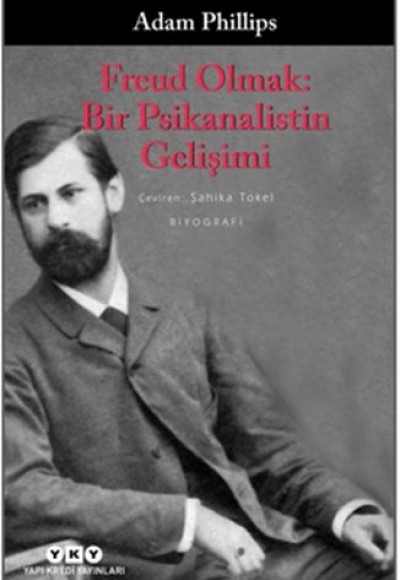 Freud Olmak: Bir Psikanalistin Gelişimi Freud Olmak: Bir Psikanalistin Gelişimi