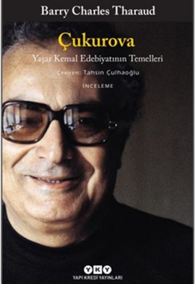 Çukurova - Yaşar Kemal Edebiyatının Temelleri Çukurova - Yaşar Kemal Edebiyatının Temelleri