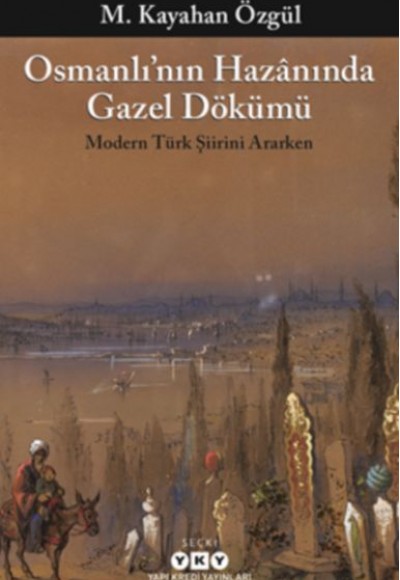 Osmanlı’nın Hazanında Gazel Dökümü Osmanlı’nın Hazanında Gazel Dökümü