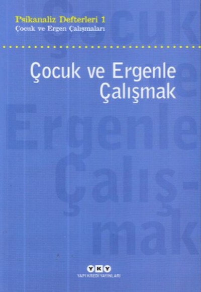 Çocuk ve Ergenle Çalışmak-Psikoloji Defterleri 1 Çocuk ve Ergenle Çalışmak-Psikoloji Defterleri 1