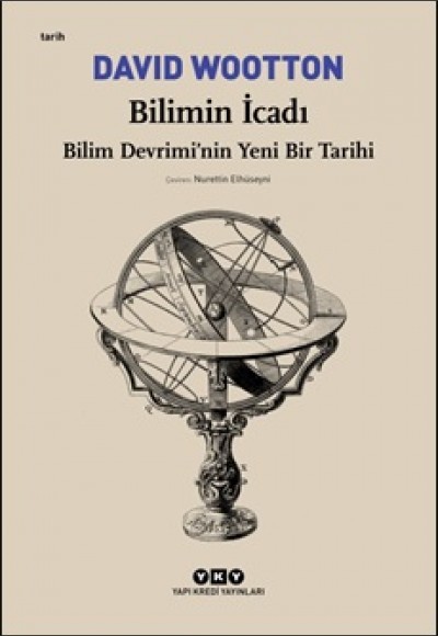 Bilimin İcadı - Bilim Devrimi’nin Yeni Bir Tarihi Bilimin İcadı - Bilim Devrimi’nin Yeni Bir Tarihi