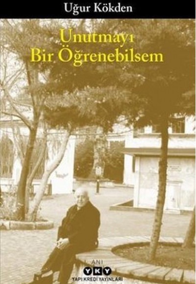 Unutmayı Bir Öğrenebilsem