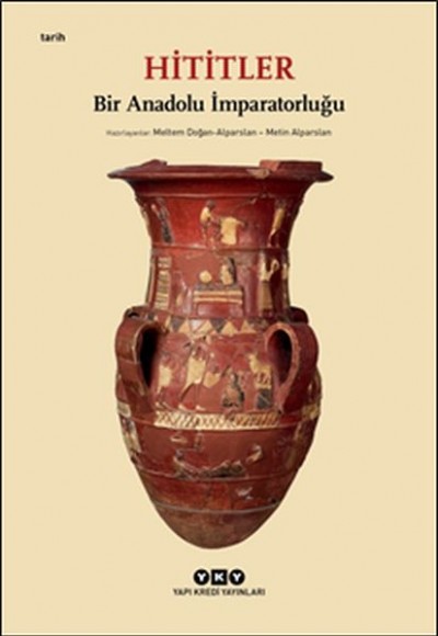Hititler - Bir Anadolu İmparatorluğu Hititler - Bir Anadolu İmparatorluğu